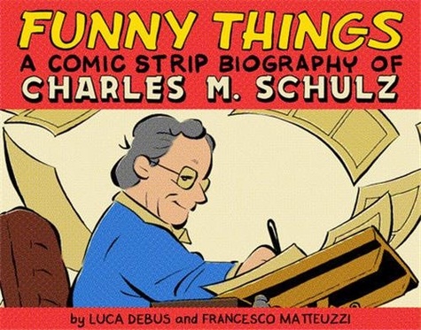 Luca Debus - Funny Things - A Comic Strip Biography of Charles M. Schulz.
