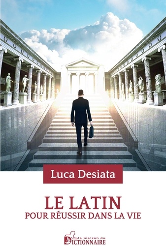Luca Desiata - Le Latin pour réussir dans la vie.