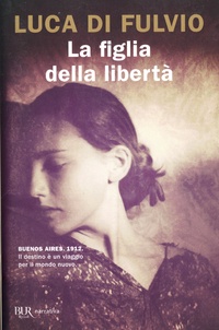 Luca Di Fulvio - La figlia della libertà.