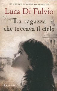 Luca Di Fulvio - La ragazza che toccava il cielo.