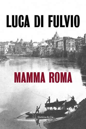 Luca Di Fulvio - Mamma Roma.