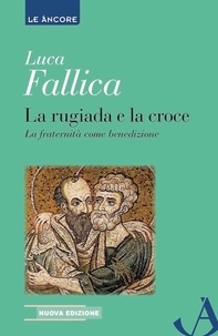 Luca Fallica - La rugiada e la croce - La fraternità come benedizione.