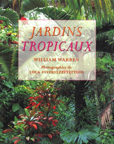 Luca Invernizzi Tettoni et William Warren - Jardins Tropicaux.