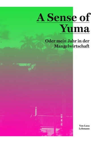 A Sense of Yuma. Oder mein Jahr in der Mangelwirtschaft