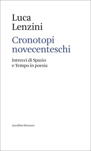 Luca Lenzini - Cronotopi novecenteschi - Intrecci di Spazio e Tempo in poesia.