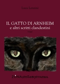 Luca Lenzini - Il gatto di Arnheim e altri scritti clandestini.