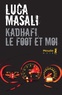 Luca Masali - Kadhafi, le foot et moi.