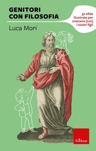 Luca Mori - Genitori con filosofia - 50 sfide illustrate per crescere (con) i nostri figli.