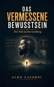 Das vermessene Bewusstsein: Der Fall Jacobo Grinberg