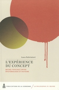Luca Paltrinieri - L'expérience du concept - Michel Foucault, entre épistémologie et histoire.