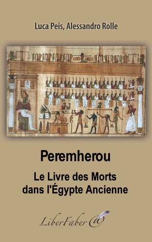 Luca Peis et Alessandro Rolle - Peremherou. Le Livre des Morts dans l'Egypte Ancienne.