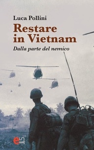 Luca Pollini - Restare in Vietnam - Dalla parte del nemico.
