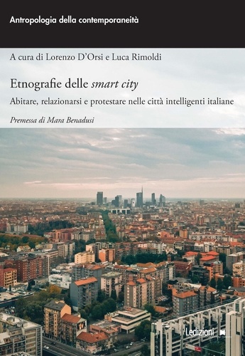 Luca Rimoldi et Lorenzo D'Orsi - Etnografie delle Smart City - Abitare, relazionarsi e protestare nelle città intelligenti italiane.