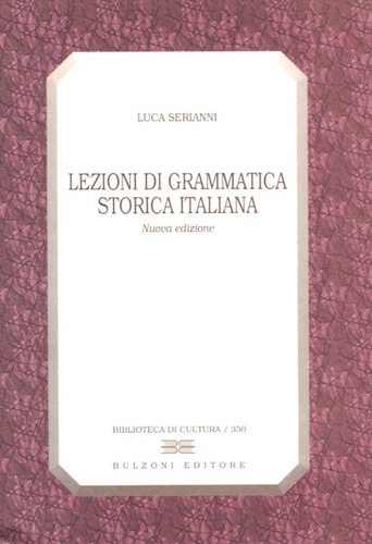 Luca Serianni - Lezioni di grammatica storica italiana.