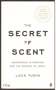 Luca Turin - The Secret of Scent - Adventures in Perfume and the Science of Smell.