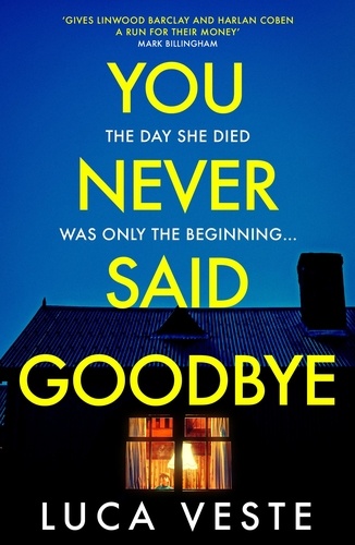 You Never Said Goodbye. An electrifying, edge of your seat thriller