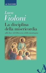 Luca Violoni - La disciplina della misericordia.