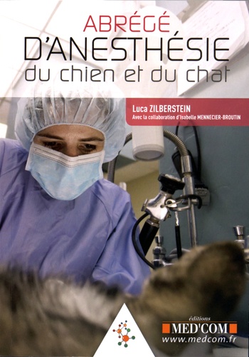 Luca Zilberstein et Isabelle Mennecier-Broutin - Abrégé d'anesthésie du chien et du chat.
