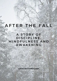After the Fall: A Story of Discipline, Mindfulness and Awakening