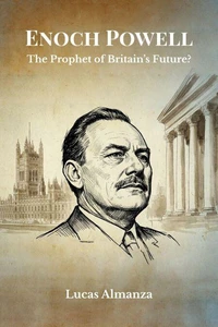 Enoch Powell: The Prophet of Britain’s Future?