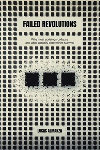Failed Revolutions: Why most uprisings collapse — and what actually determines survival