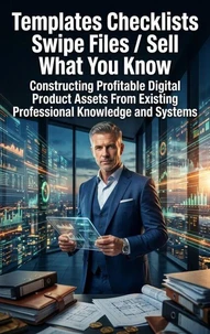 Templates Checklists Swipe Files: Sell What You Know