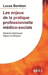 Lucas Bemben - Les enjeux de la pratique professionnelle médico-sociale - Repères historiques légaux et éthiques.