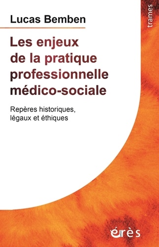 Les enjeux de la pratique professionnelle médico-sociale. Repères historiques légaux et éthiques