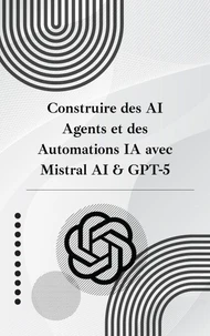 Construire des AI Agents et des Automations IA avec Mistral AI & GPT-5