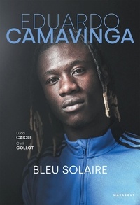 Téléchargez le livre depuis google Eduardo Camavinga  - Bleu solaire par Lucas Caioli, Cyril Collot (French Edition) PDB MOBI