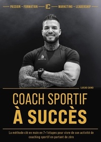 Lucas Cano - Coach sportif à succès - La méthode clé en main en 7+1 étapes.