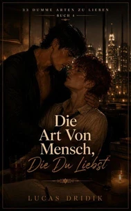 33 Dumme Arten Zu Lieben: Die Art Von Mensch, Die Du Liebst