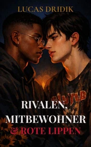 Rivalen, Mitbewohner &amp; Rote Lippen