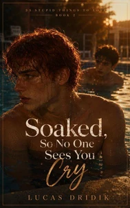 Soaked, So No One Sees You Cry: Book 2