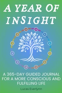 A Year of Insight: A 365-Day Guided Journal for a More Conscious and Fulfilling Life