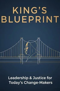King’s Blueprint: Leadership &amp; Justice for Today's Change-Makers