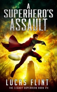  Lucas Flint - A Superhero's Assault - The Legacy Superhero, #4.