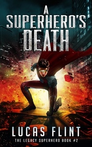  Lucas Flint - A Superhero's Death - The Legacy Superhero, #2.