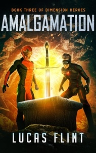  Lucas Flint - Amalgamation - Dimension Heroes, #3.