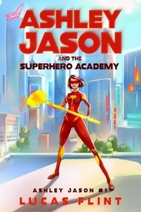  Lucas Flint - Ashley Jason and the Superhero Academy - Ashley Jason, #1.