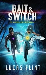  Lucas Flint - Bait &amp; Switch - The Supervillain's Kids, #1.
