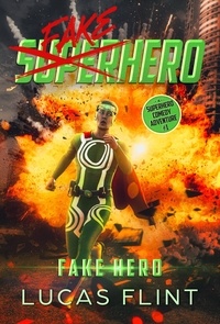  Lucas Flint - Fake Hero: A Superhero Comedy Adventure - Fake Superhero, #1.