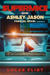  Lucas Flint - Supermice: An Ashley Jason prequel novel - Ashley Jason, #0.