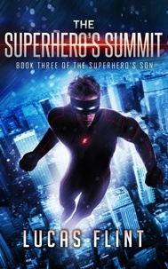  Lucas Flint - The Superhero's Summit - The Superhero's Son, #3.