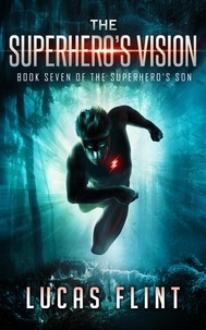  Lucas Flint - The Superhero's Vision - The Superhero's Son, #7.