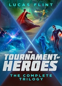  Lucas Flint - The Tournament of Heroes Trilogy: The Complete Series.