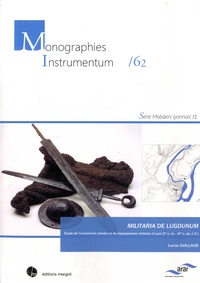 Mobiliers lyonnais - Volume 2, Militaria de Lugdunum - Etude de larmement romain et de léquipement militaire à Lyon (Ier s. av. - IVe s. ap. J.-C.).pdf