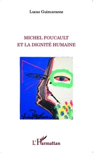 Lucas Guimaraens - Michel Foucault et la dignité humaine.