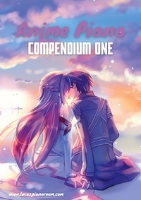 Lucas Hackbarth - Anime Piano, Compendium One: Easy Anime Piano Sheet Music Book for Beginners and Advanced.