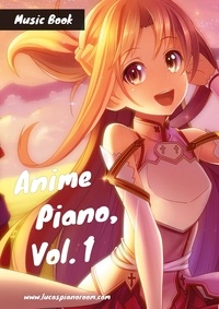 Lucas Hackbarth - Anime Piano, Vol. 1 - Easy Anime Piano Sheet Music Book for Beginners and Advanced.